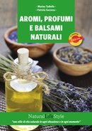Aromi, profumi e balsami naturali. Manuale pratico di aromaterapia cosmetica