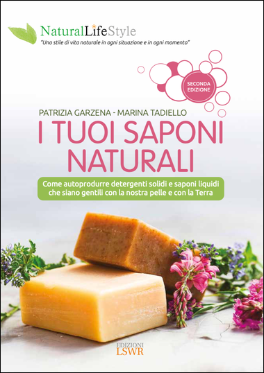 I tuoi saponi naturali: ricette per produrre in casa saponi e detergenti liquidi con ingredienti naturali